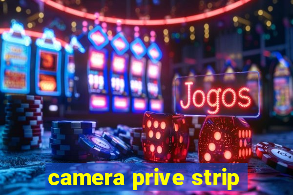 camera prive strip